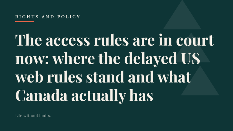 The access rules are in court now: where the delayed US web rules stand and what Canada actually has