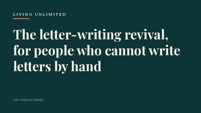 Featured image for 'The letter-writing revival, for people who cannot write letters by hand', a Living Unlimited article on adaptive lifestyle for people with disabilities.