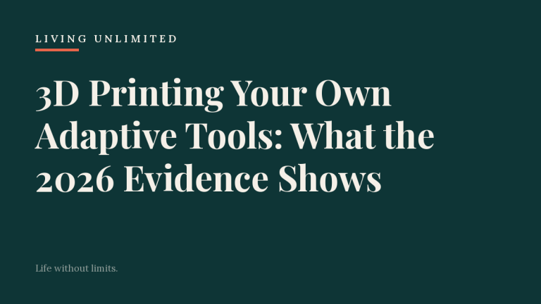 3D Printing Your Own Adaptive Tools: What the 2026 Evidence Shows. Living Unlimited.