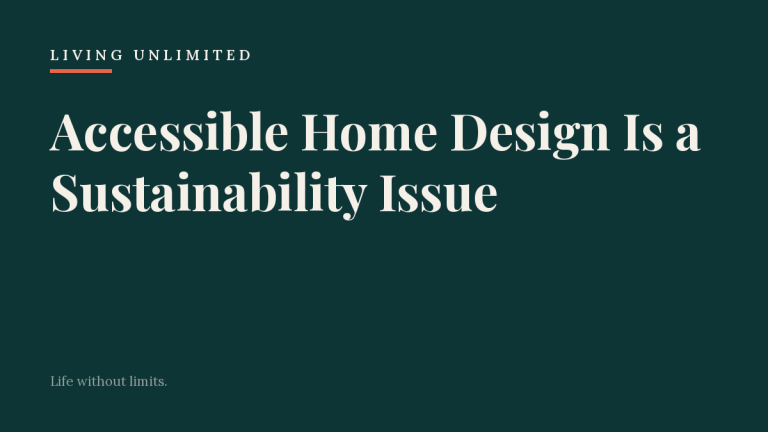 Accessible Home Design Is a Sustainability Issue. Living Unlimited.