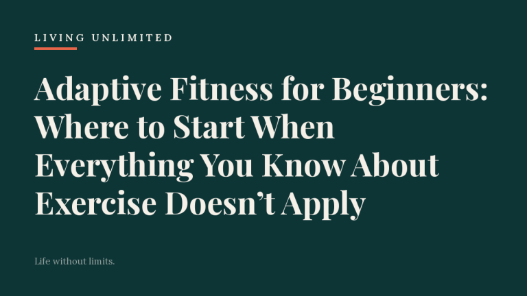 Adaptive Fitness for Beginners: Where to Start When Everything You Know About Exercise Doesn’t Apply. Living Unlimited.