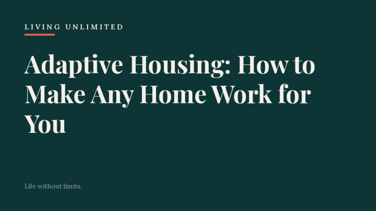Adaptive Housing: How to Make Any Home Work for You. Living Unlimited.