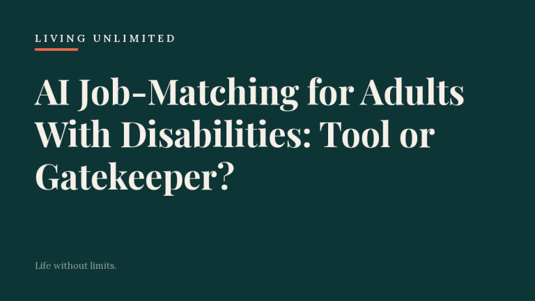 AI Job-Matching for Adults With Disabilities: Tool or Gatekeeper?. Living Unlimited.