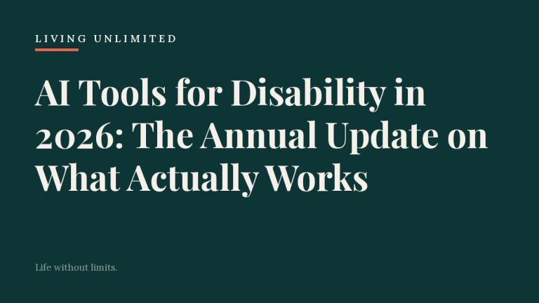 AI Tools for Disability in 2026: The Annual Update on What Actually Works. Living Unlimited.