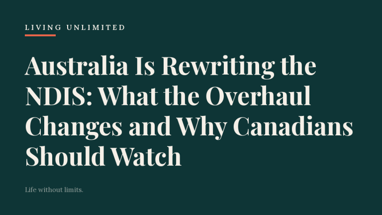 Australia Is Rewriting the NDIS: What the Overhaul Changes and Why Canadians Should Watch. Living Unlimited.