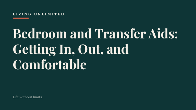 Bedroom and Transfer Aids: Getting In, Out, and Comfortable. Living Unlimited.