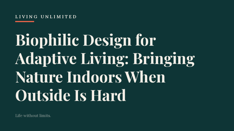 Biophilic Design for Adaptive Living: Bringing Nature Indoors When Outside Is Hard. Living Unlimited.