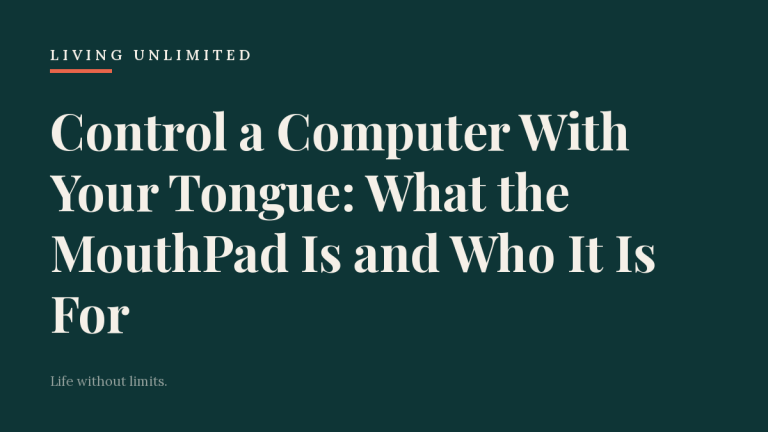 Control a Computer With Your Tongue: What the MouthPad Is and Who It Is For. Living Unlimited.