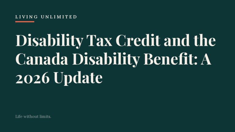 Disability Tax Credit and the Canada Disability Benefit: A 2026 Update. Living Unlimited.