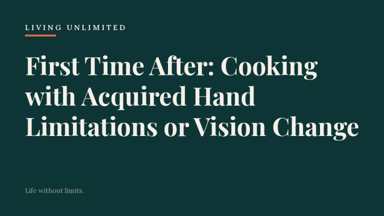 First Time After: Cooking with Acquired Hand Limitations or Vision Change. Living Unlimited.