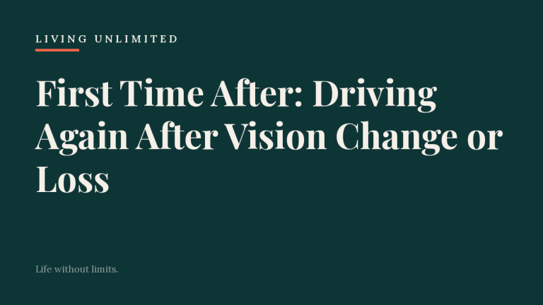 First Time After: Driving Again After Vision Change or Loss. Living Unlimited.