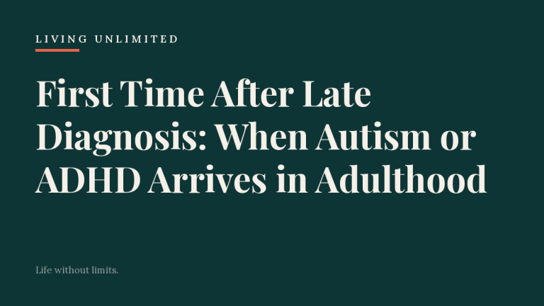 First Time After Late Diagnosis: When Autism or ADHD Arrives in Adulthood. Living Unlimited.