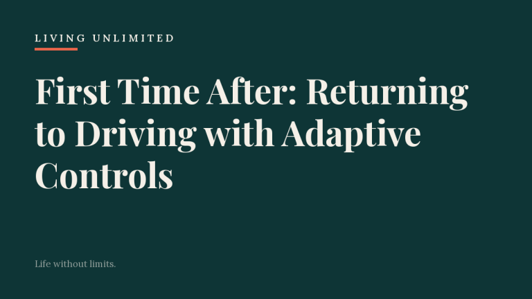 First Time After: Returning to Driving with Adaptive Controls. Living Unlimited.