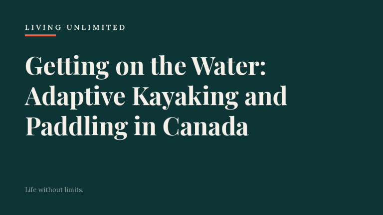 Getting on the Water: Adaptive Kayaking and Paddling in Canada. Living Unlimited.
