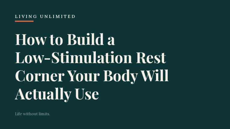 How to Build a Low-Stimulation Rest Corner Your Body Will Actually Use. Living Unlimited.