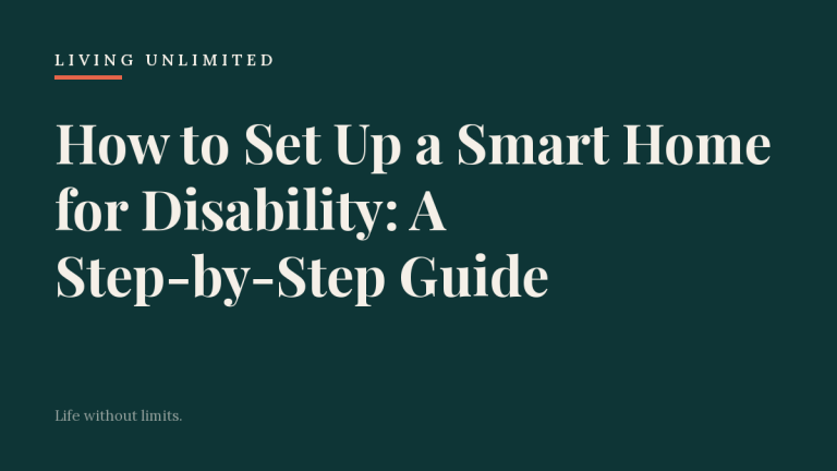 How to Set Up a Smart Home for Disability: A Step-by-Step Guide. Living Unlimited.