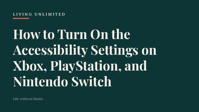 How to Turn On the Accessibility Settings on Xbox, PlayStation, and Nintendo Switch. Living Unlimited.