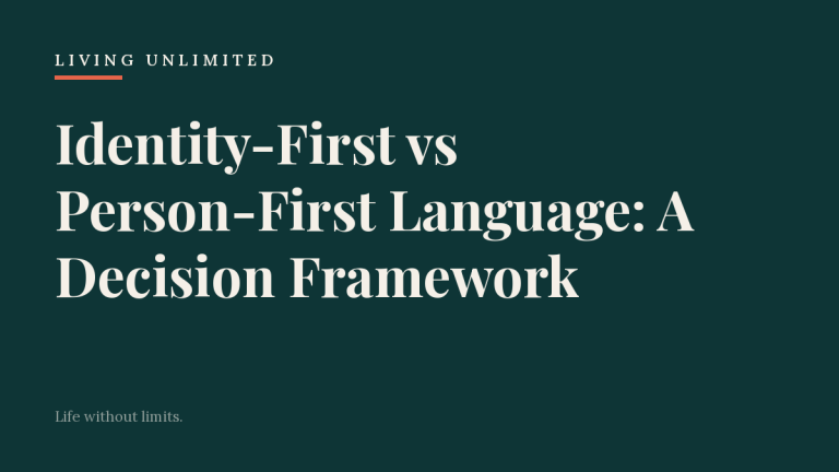 Identity-First vs Person-First Language: A Decision Framework. Living Unlimited.