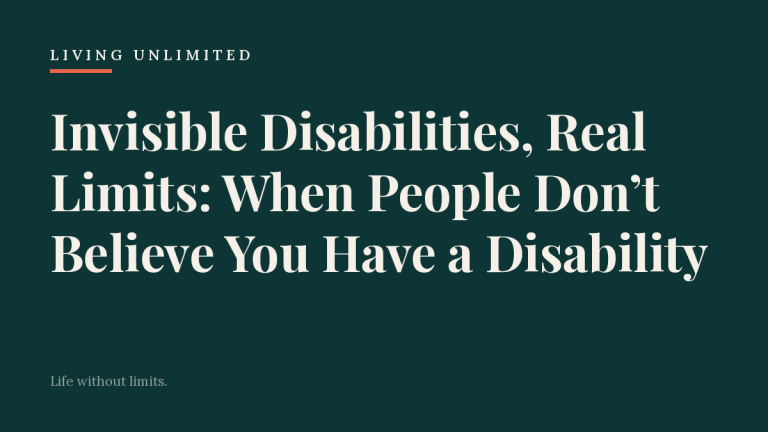 Invisible Disabilities, Real Limits: When People Don’t Believe You Have a Disability. Living Unlimited.