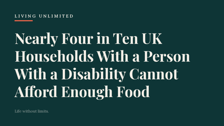 Nearly Four in Ten UK Households With a Person With a Disability Cannot Afford Enough Food. Living Unlimited.