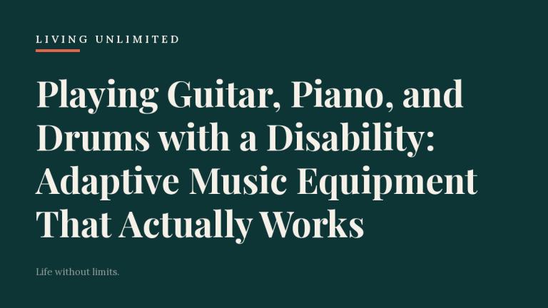 Playing Guitar, Piano, and Drums with a Disability: Adaptive Music Equipment That Actually Works. Living Unlimited.