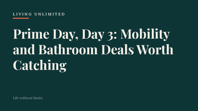 Prime Day, Day 3: Mobility and Bathroom Deals Worth Catching. Living Unlimited.