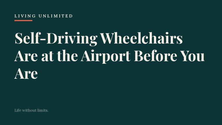 Self-Driving Wheelchairs Are at the Airport Before You Are. Living Unlimited.