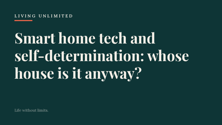 Smart home tech and self-determination: whose house is it anyway?. Living Unlimited.