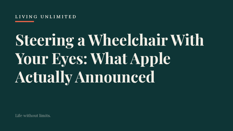 Steering a Wheelchair With Your Eyes: What Apple Actually Announced. Living Unlimited.