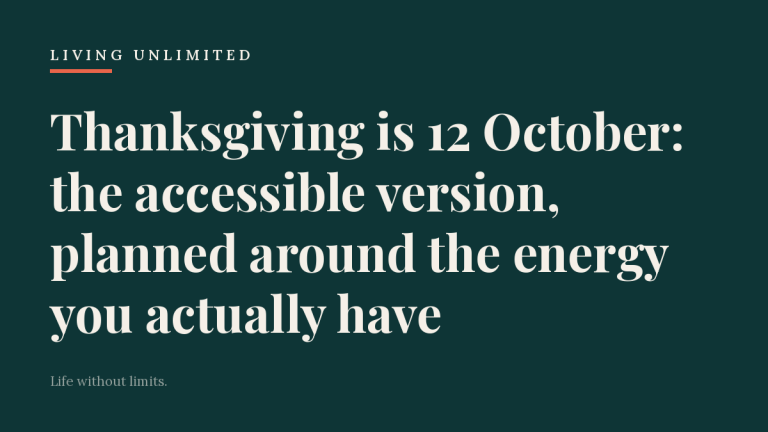 Thanksgiving is 12 October: the accessible version, planned around the energy you actually have. Living Unlimited.