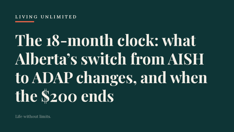 The 18-month clock: what Alberta’s switch from AISH to ADAP changes, and when the $200 ends. Living Unlimited.