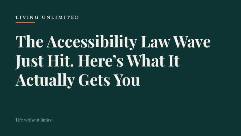 The Accessibility Law Wave Just Hit. Here’s What It Actually Gets You. Living Unlimited.