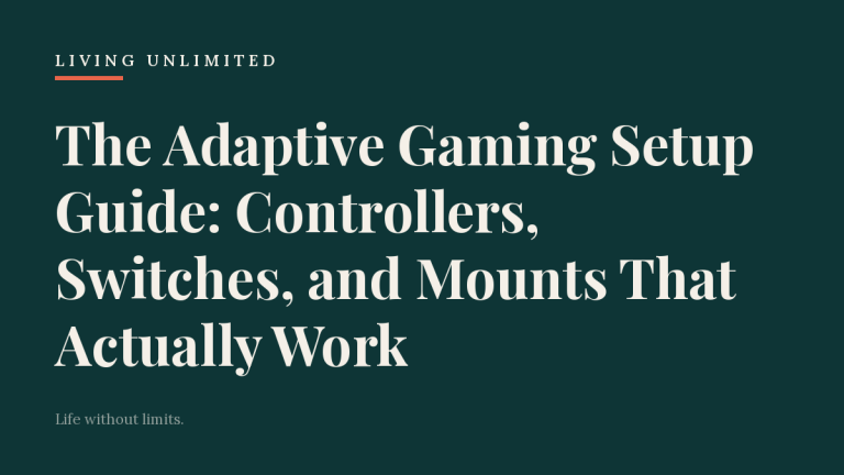 The Adaptive Gaming Setup Guide: Controllers, Switches, and Mounts That Actually Work. Living Unlimited.