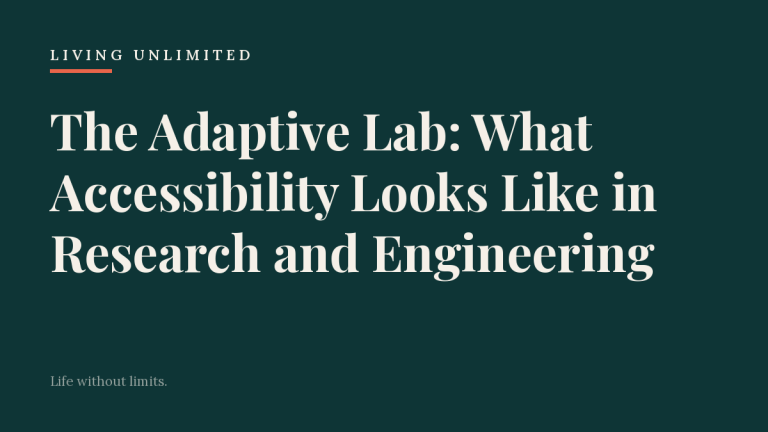 The Adaptive Lab: What Accessibility Looks Like in Research and Engineering. Living Unlimited.