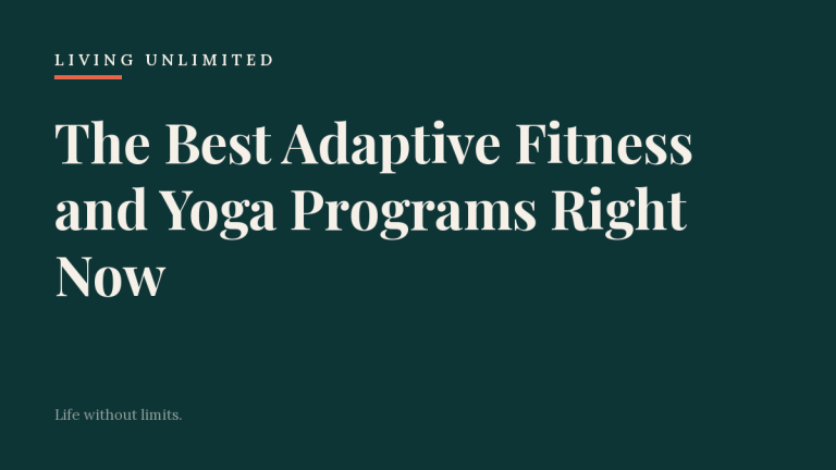 The Best Adaptive Fitness and Yoga Programs Right Now. Living Unlimited.