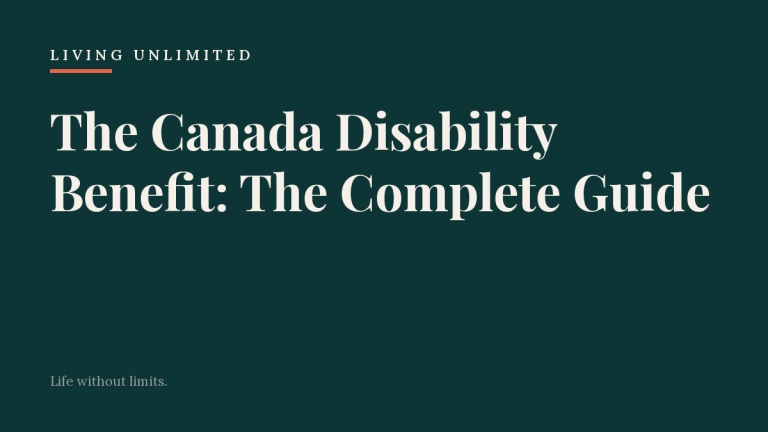 The Canada Disability Benefit: The Complete Guide. Living Unlimited.