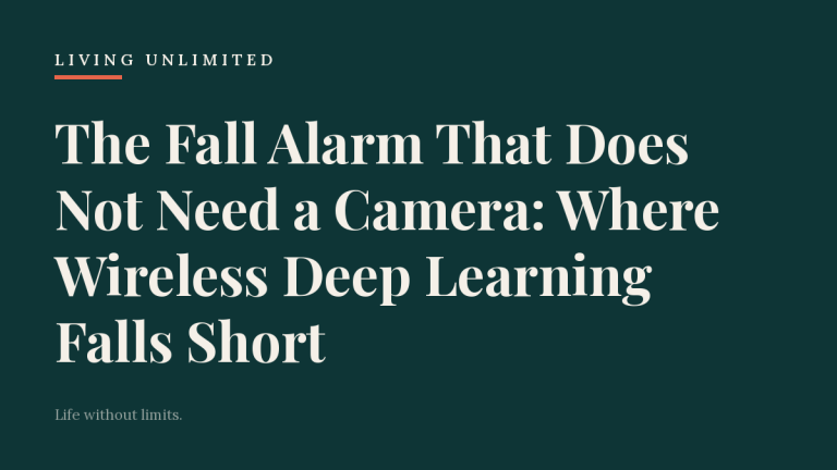 The Fall Alarm That Does Not Need a Camera: Where Wireless Deep Learning Falls Short. Living Unlimited.