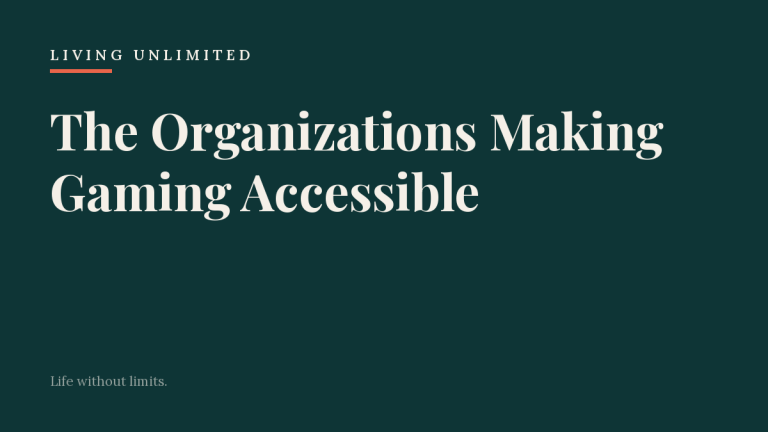 The Organizations Making Gaming Accessible. Living Unlimited.