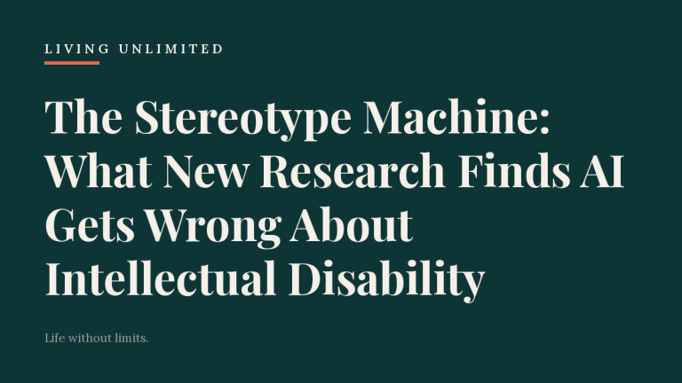 The Stereotype Machine: What New Research Finds AI Gets Wrong About Intellectual Disability. Living Unlimited.
