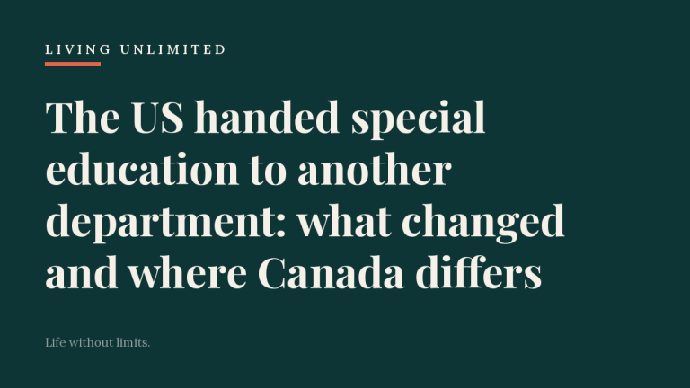 The US handed special education to another department: what changed and where Canada differs. Living Unlimited.