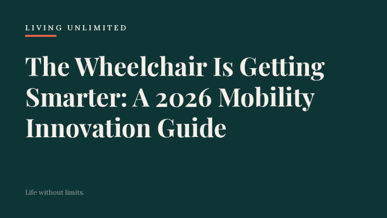 The Wheelchair Is Getting Smarter: A 2026 Mobility Innovation Guide. Living Unlimited.