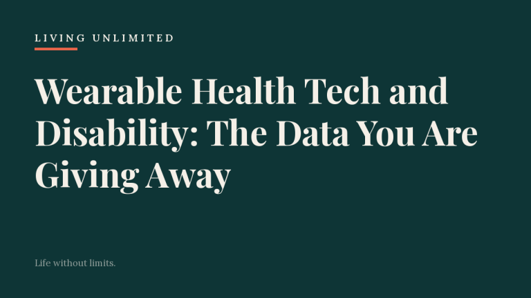 Wearable Health Tech and Disability: The Data You Are Giving Away. Living Unlimited.