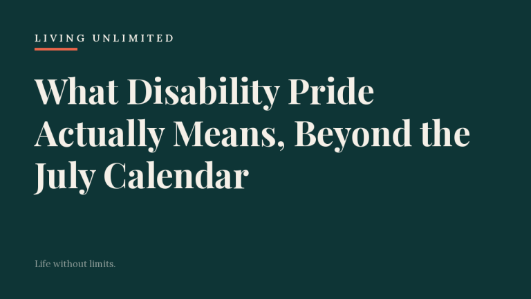 What Disability Pride Actually Means, Beyond the July Calendar. Living Unlimited.