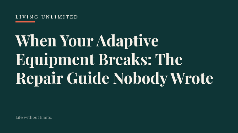 When Your Adaptive Equipment Breaks: The Repair Guide Nobody Wrote. Living Unlimited.