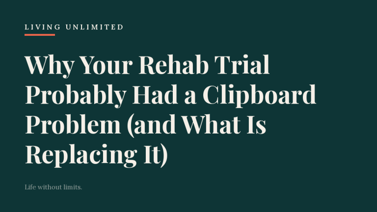 Why Your Rehab Trial Probably Had a Clipboard Problem (and What Is Replacing It). Living Unlimited.