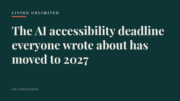 Dark teal Living Unlimited card with the headline, the AI accessibility deadline everyone wrote about has moved to 2027, in cream serif type above the tagline, life without limits.