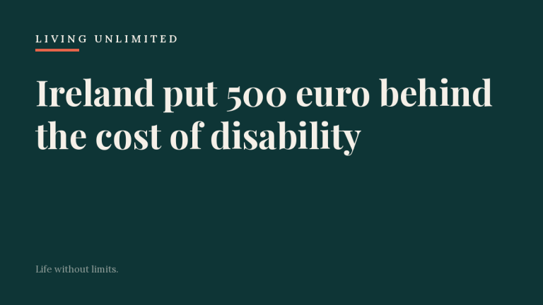 Dark teal Living Unlimited card reading Ireland put 500 euro behind the cost of disability